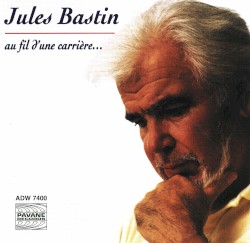Jules Bastin : Au fil d’une carrière…