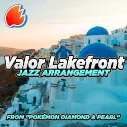 Valor Lakefront (Jazz Arrangement) (From “Pokémon Diamond & Pearl”)