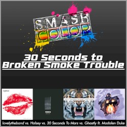 30 Seconds to Broken Smoke Trouble (lovelytheband vs. Halsey vs. 30 Seconds to Mars vs. Ghastly ft. Madalen Duke)s