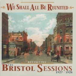 We Shall All Be Reunited: Revisiting the Bristol Sessions 1927-1928