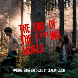 The End of the F***ing World (Original Songs and Score)
