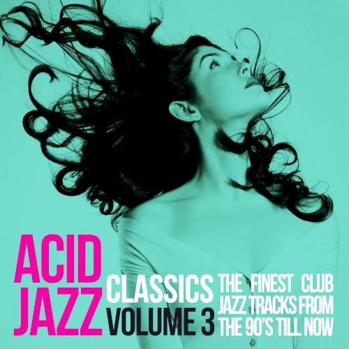 Acid Jazz Classics, Vol. 3 (The Finest Club Jazz Tracks From the 90’s ’Till Now)