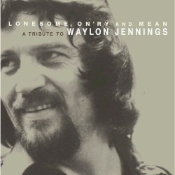 Lonesome, On’ry and Mean: A Tribute to Waylon Jennings