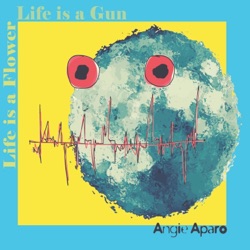 Life Is a Flower; Life Is a Gun