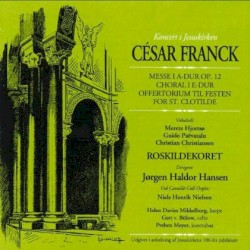 Messe I A-Dur op. 12 / Choral I E-Dur / Offertorium til festen for St. Clotilde