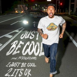 JUST BE COOL