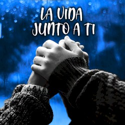La Vida Junto a Ti