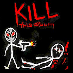 KILL THIS ALBUM