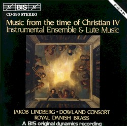 Music From the Time of Christian IV: Instrumental Ensemble & Lute Music