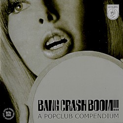 Bang Crash Boom!!! A PopClub Compendium