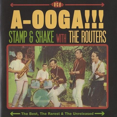 A-Ooga!!! Stamp & Shake With The Routers (The Best, The Rarest & The Unreleased)