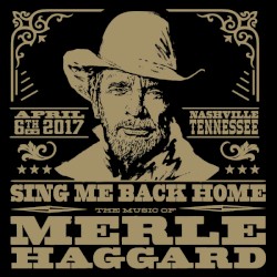 Sing Me Back Home: The Music of Merle Haggard