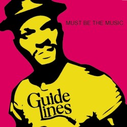 Guidelines: Must Be the Music