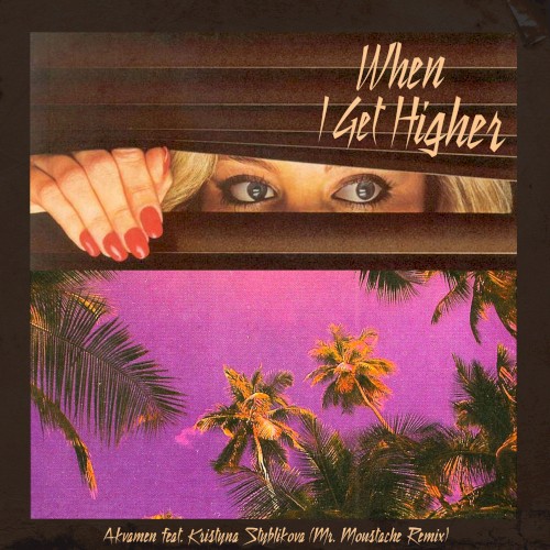 When I Get Higher (Mr. Moustache remix)