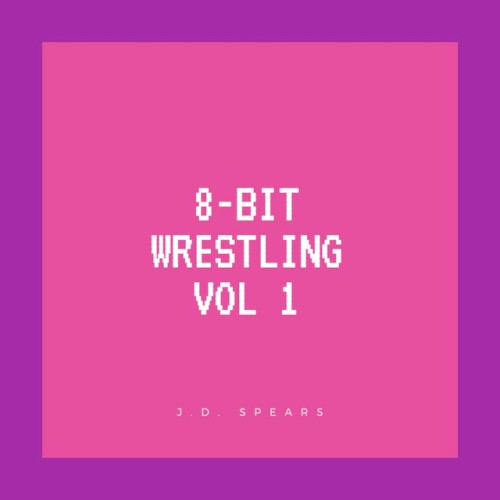 8 Bit Wrestling Volume 1 (8 Bit Version)