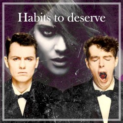 Habits to Deserve (Pet Shop Boys ft. Dusty Springfield vs. Tove Lo)
