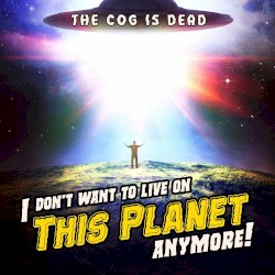 I Don't Want to Live on This Planet Anymore!
