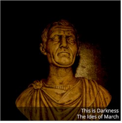 This Is Darkness Presents: The Ides of March