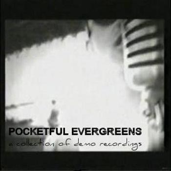 Pocketful Evergreens - A Collection of Demo Recordings