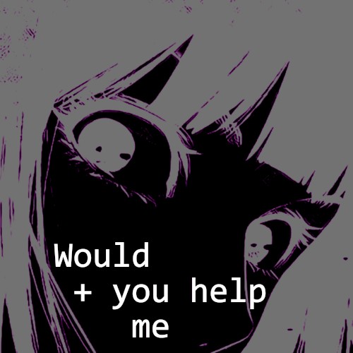 Would You Help Me