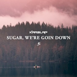 Sugar, We're Goin Down