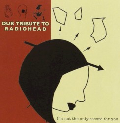 Dub Tribute to Radiohead: I’m Not the Only Record for You