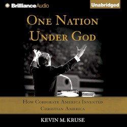 One Nation Under God: How Corporate America Invented Christian America
