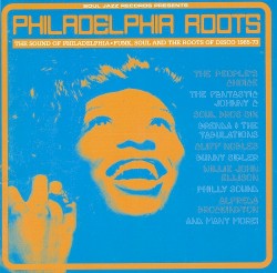 Philadelphia Roots: The Sound of Philadelphia – Funk, Soul and the Roots of Disco 1965–73