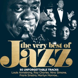 The Very Best of Jazz: 50 Unforgettable Tracks