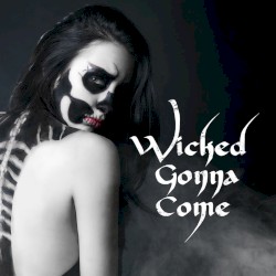 Wicked Gonna Come