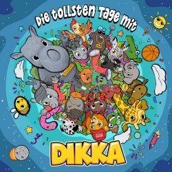 Die tollsten Tage mit DIKKA