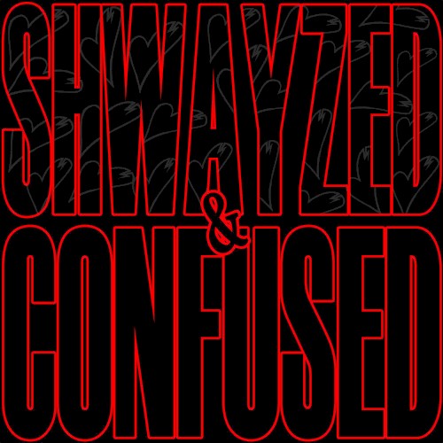 Shwayzed and Confused