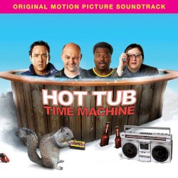 Hot Tub Time Machine: Original Motion Picture Soundtrack