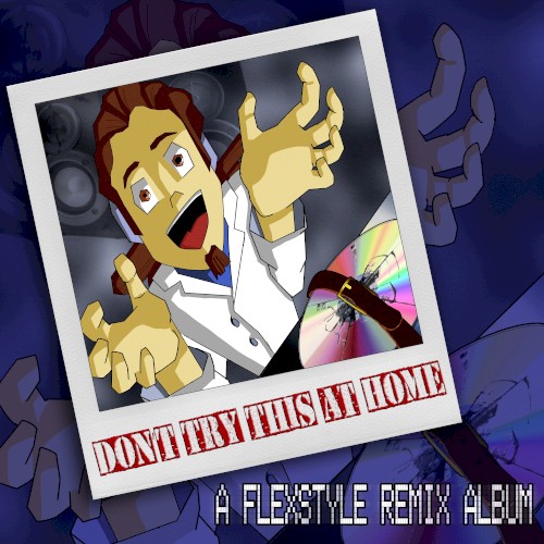 Don't Try This At Home: A Flexstyle Remix Album