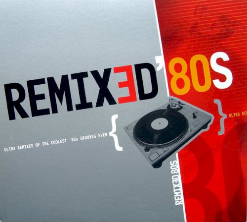 Remixed 80s: Ultra Remixes of the Coolest '80s Grooves Ever