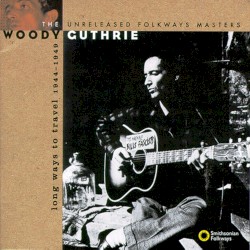 Long Ways to Travel: The Unreleased Folkways Masters, 1944-1949