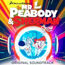 The Mr. Peabody & Sherman Show: Original Soundtrack