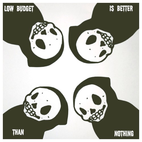 Low Budget Is Better Than Nothing – EP