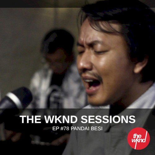 The Wknd Sessions Ep. 78: Pandai Besi