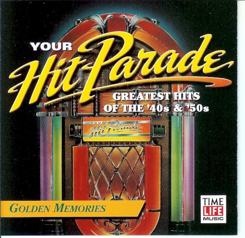 Your Hit Parade: Greatest Hits of the ’40s & ’50s: Golden Memories