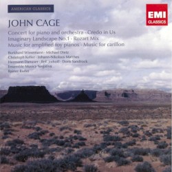 Concert for Piano and Orchestra / Credo in Us / Imaginary Landscape no. 1 / Rozart Mix / Music for Amplified Toy Pianos / Music for Carillon