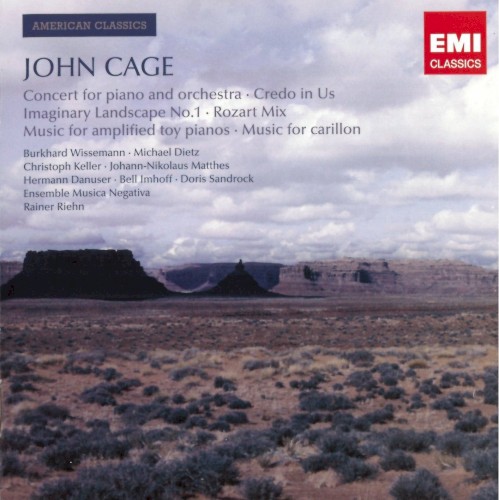 Concert for Piano and Orchestra / Credo in Us / Imaginary Landscape no. 1 / Rozart Mix / Music for Amplified Toy Pianos / Music for Carillon