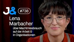 Jung & Naiv #738, „Lena Marbacher über Machtmissbrauch im Job & in Organisationen“