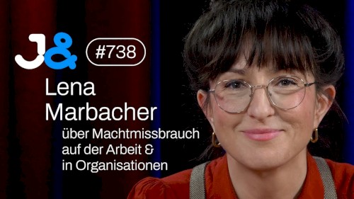 Jung & Naiv #738, „Lena Marbacher über Machtmissbrauch im Job & in Organisationen“