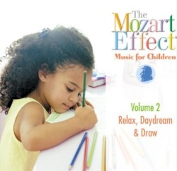 The Mozart Effect Music for Children, Volume 2: Relax, Daydream and Draw