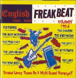 English Freakbeat 1962-1969: Volumes 1 to 6 (Crazed Limey Teens on a Wyld Sound Rampage!!)