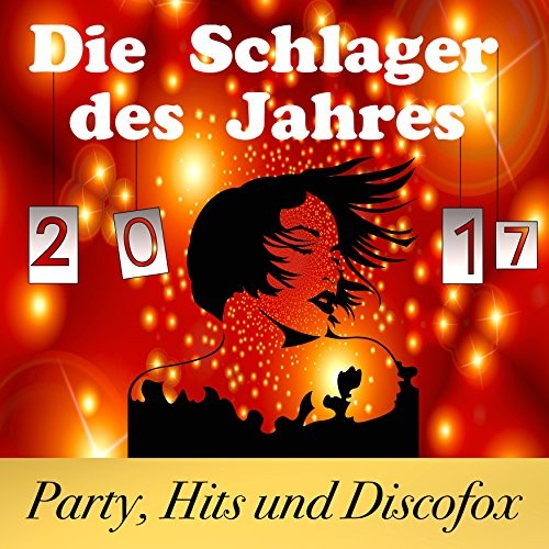Die Schlager des Jahres 2017 (Party Hits und Discofox)
