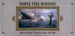 People Take Warning! Murder Ballads & Disaster Songs, 1913-1938