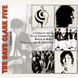 Complete History, Vol. 6: Play Good Old Rock & Roll/Dave Clark & Friends