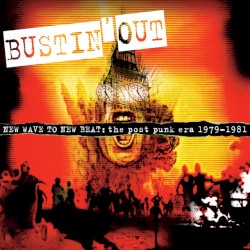 Bustin' Out: New Wave to New Beat: The Post Punk Era 1979-1981
